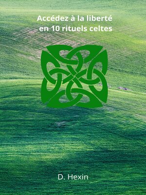 cover image of Accédez à la liberté en 10 rituels celtes